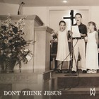 Don't Think Jesus (CDS)