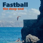 Fastball - The Deep End