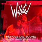 Waysted - Heroes Die Young: Waysted Volume Two 2000-2007