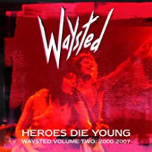Heroes Die Young: Waysted Volume Two 2000-2007
