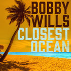 Bobby Wills - Closest Ocean (CDS)