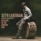 Seth Lakeman - Ballads Of The Broken Few (Deluxe Edition) (Feat. Wildwood Kin)