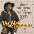 Val McKnight - Ain't Nothing Like A Country Boy