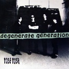 Rose Rose - Degenerate Generation