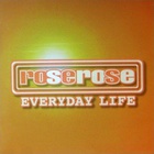 Rose Rose - Everyday Life