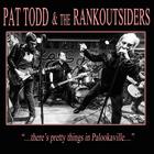 Pat Todd & The Rankoutsiders - ...There's Pretty Things' In Palookaville...