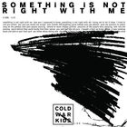 Cold War Kids - Something Is Not Right With Me (CDS)