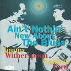 Jimmy Witherspoon - Ain't Nothin' New About The Blues (With Robben Ford)