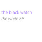 The Black Watch - The White (EP)