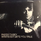 Paddy Casey - Whatever Gets You True (CDS)