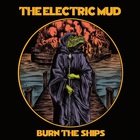 The Electric Mud - Burn The Ships