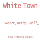White Town - >abort, Retry, Fail?_ (CDS)