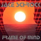 Jake Schrock - Frame Of Mind
