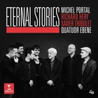 Quatuor Ebene - Eternal Stories (Feat. Xavier Tribolet, Michel Portal & Richard Hery)