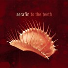 SERAFIN - To The Teeth