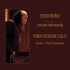 Tisziji Munoz - When Coltrane Calls! Session 1: Fierce Compassion (Feat. John Medeski)