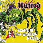 United - Scars Of The Wasted Years