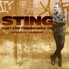 Sting - I Can't Stop Thinking About You (Acoustic Version) (CDS)