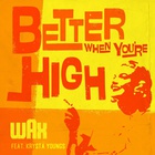Wax - Better When You're High (Feat. Krysta Youngs) (CDS)