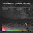 Drink The Sea (Ambient Version) (With Superposition)