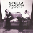 Stella One Eleven - Only Good For Conversation