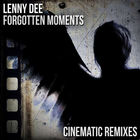 Lenny Dee - Forgotten Moments (Cinematic Remixes) (EP)