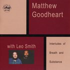 Matthew Goodheart - Interludes Of Breath And Substance (With Wadada Leo Smith)
