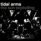 Tidal Arms - The Sun Exploding