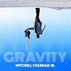 Mitchell Coleman Jr. - Gravity