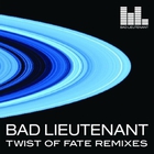 Bad Lieutenant - Twist Of Fate Remixes