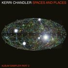 Kerri Chandler - Spaces And Places Album Sampler 2