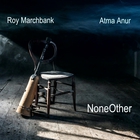 Roy Marchbank - Noneother (With Atma Anur)
