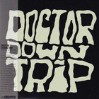 Doctor Downtrip - Doctor Down Trip