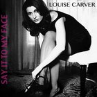 Louise Carver - Say It To My Face
