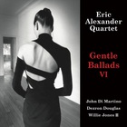 Eric Alexander Quartet - Gentle Ballads VI
