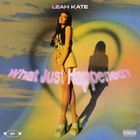 Leah Kate - What Just Happened?