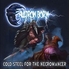 Cauldron Born - Cold Steel For The Necromancer