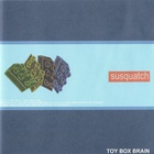 Susquatch - Toy Box Brain