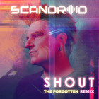 Scandroid - Shout (The Forgotten Remix) (CDS)