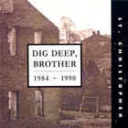 St. Christopher - Dig Deep, Brother 1984-1990