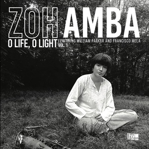 O Life, O Light Vol. 1 (Feat. William Parker & Francisco Mela)