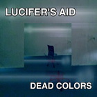 Lucifer's Aid - Dead Colors (CDS)