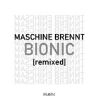 Maschine Brennt - Bionic (Remixed) (EP)