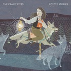 The Crane Wives - Coyote Stories