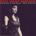 Toys Went Berserk - The Bitter & The Sweet - Best & Rarest CD1