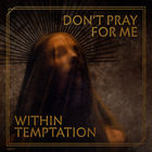Within Temptation - Don't Pray For Me