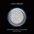 Luca Urbani - Comunque Vada È Successo Vol. 2