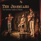 The Jeremiahs - The Femme Fatale Of Maine