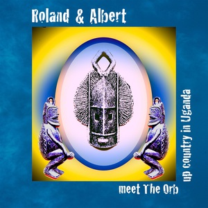 Roland & Albert Meet The Orb Upcountry In Uganda (EP)