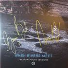 When Rivers Meet - The Boathouse Sessions